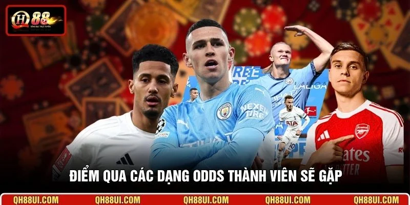 Điểm qua các dạng odds thành viên sẽ gặp