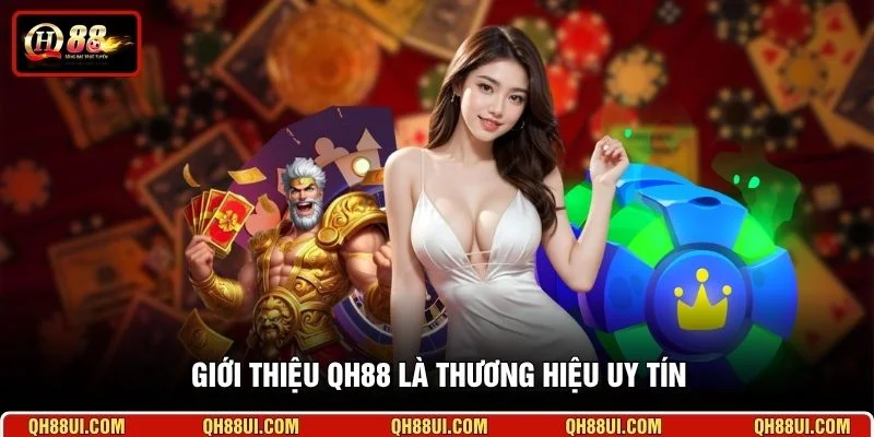 Giới thiệu QH88 là thương hiệu uy tín