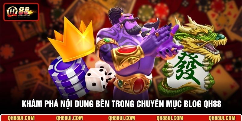 Khám phá nội dung bên trong chuyên mục blog QH88