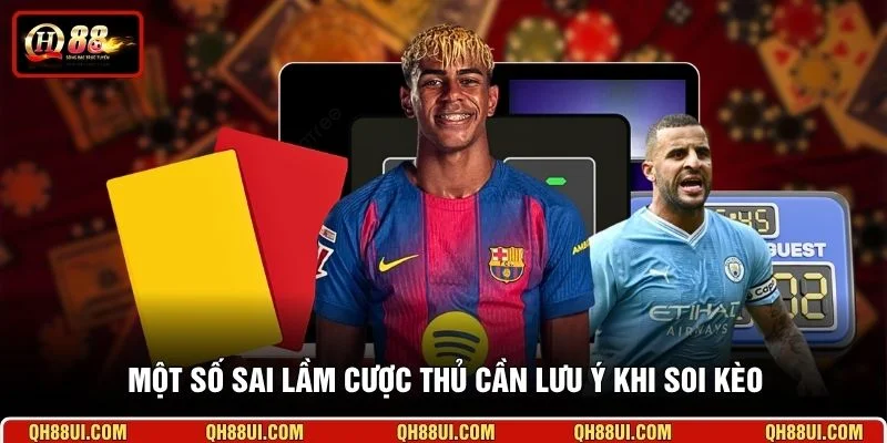 Một số sai lầm cược thủ cần lưu ý khi soi kèo
