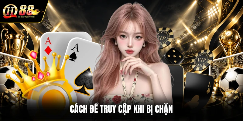 cach-de-truy-cap-khi-bi-chan